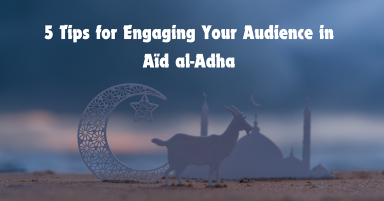 Engaging Your Audience during Aïd al-Adha