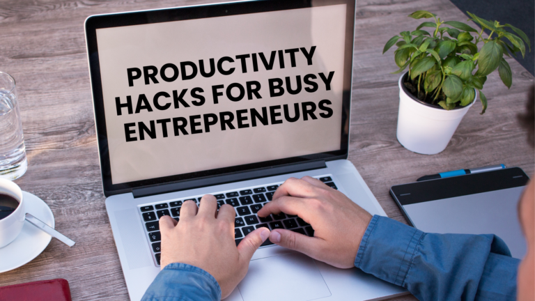 Productivity hacks for busy entrepreneurs​​