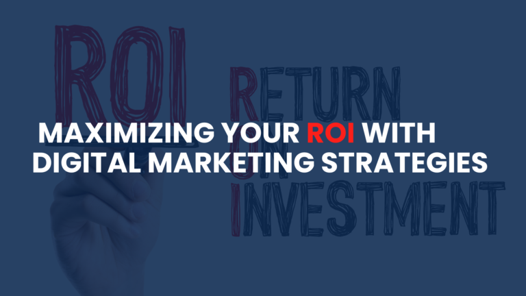  Maximizing Your ROI with Digital Marketing Strategies